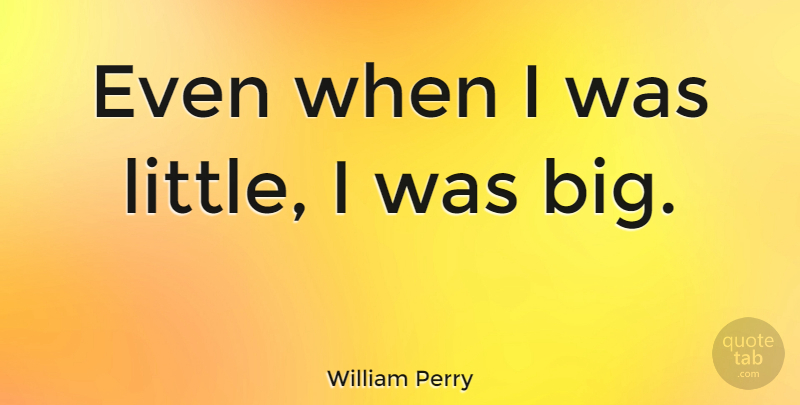 William Perry Quote About American Athlete: Even When I Was Little...