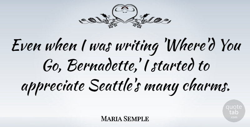 Maria Semple Quote About undefined: Even When I Was Writing...