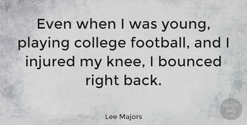 Lee Majors Quote About Football, College, Knees: Even When I Was Young...