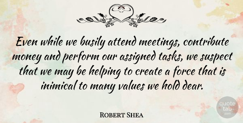 Robert Shea Quote About American Author, Assigned, Attend, Busily, Contribute: Even While We Busily Attend...