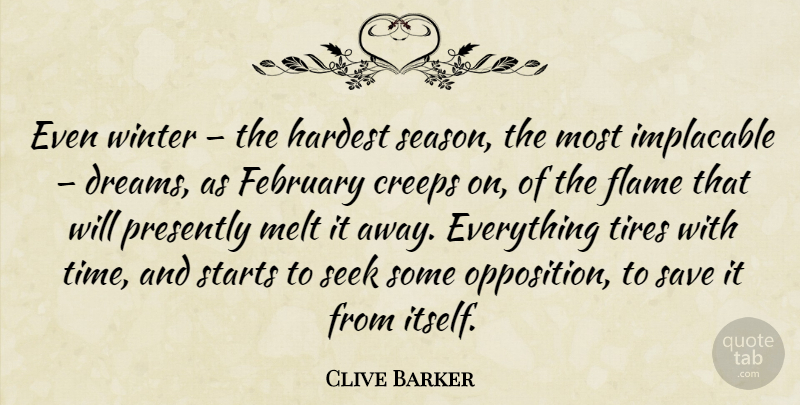 Clive Barker Quote About Dream, Winter, Flames: Even Winter The Hardest Season...
