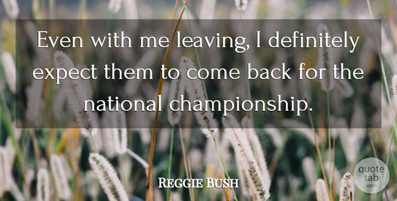 Reggie Bush Quote About Definitely, Expect, National: Even With Me Leaving I...