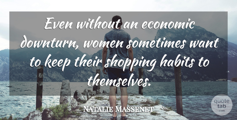 Natalie Massenet Quote About Economic, Women: Even Without An Economic Downturn...