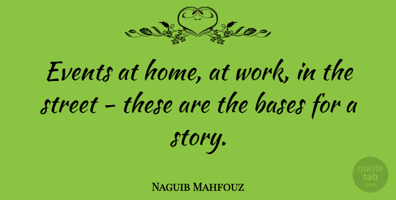 Naguib Mahfouz Quote About Home, Stories, Literature: Events At Home At Work...