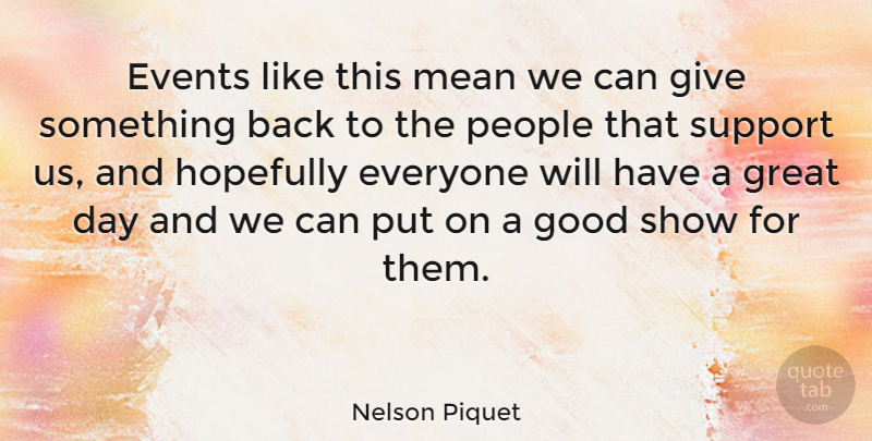 Nelson Piquet Quote About Mean, Giving, People: Events Like This Mean We...
