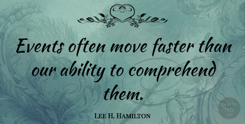 Lee H. Hamilton Quote About Moving, Events, Faster: Events Often Move Faster Than...