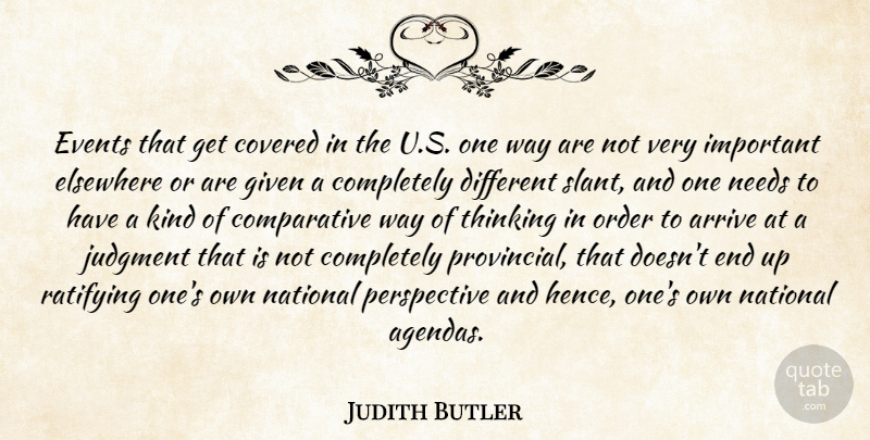 Judith Butler Quote About Arrive, Covered, Elsewhere, Given, National: Events That Get Covered In...