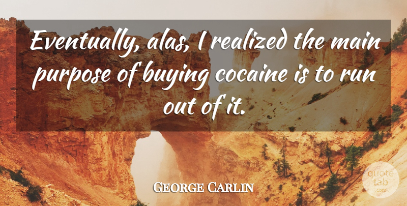 George Carlin Quote About Running, Stupid, People: Eventually Alas I Realized The...