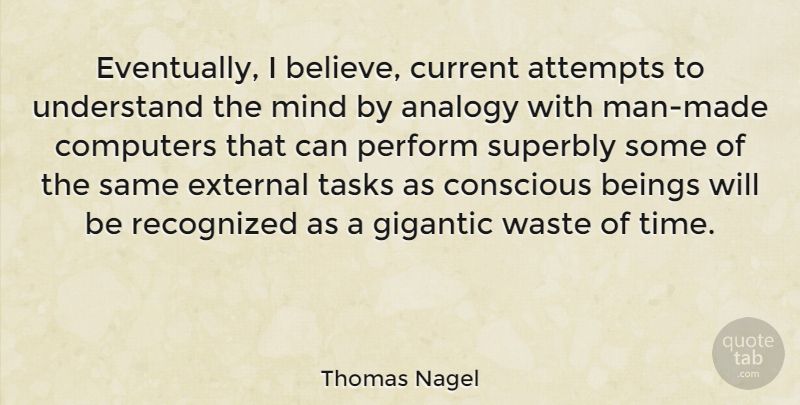 Thomas Nagel Quote About Believe, Men, Mind: Eventually I Believe Current Attempts...
