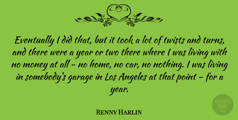 Renny Harlin Quote About Angeles, Eventually, Garage, Living, Los: Eventually I Did That But...