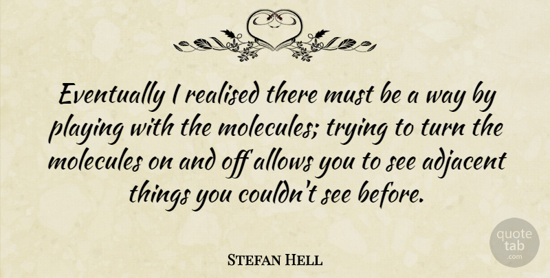 Stefan Hell Quote About Playing, Realised, Trying: Eventually I Realised There Must...