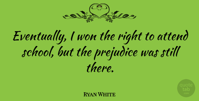 Ryan White Quote About School, Prejudice, Stills: Eventually I Won The Right...