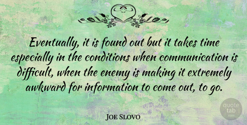 Joe Slovo Quote About Communication, Awkward, Enemy: Eventually It Is Found Out...