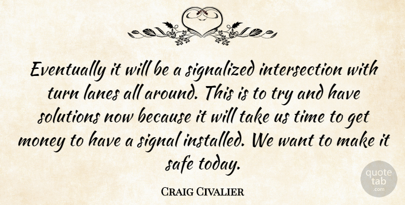 Craig Civalier Quote About Eventually, Money, Safe, Signal, Solutions: Eventually It Will Be A...