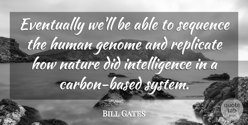 Bill Gates Quote About Able, Carbon, Humans: Eventually Well Be Able To...