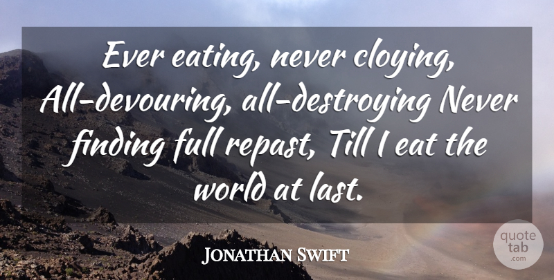 Jonathan Swift Quote About Time, World, Lasts: Ever Eating Never Cloying All...