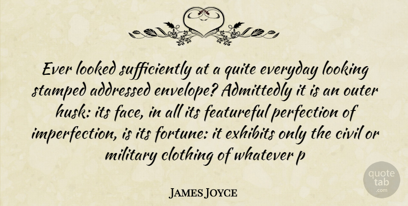 James Joyce Quote About Admittedly, Civil, Clothing, Everyday, Looked: Ever Looked Sufficiently At A...