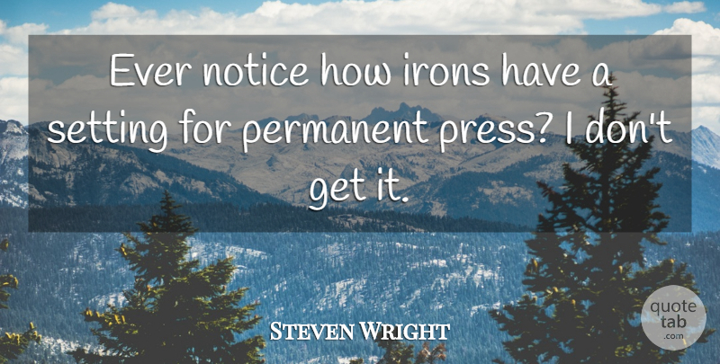 Steven Wright Quote About Funny, Humor, Fog: Ever Notice How Irons Have...