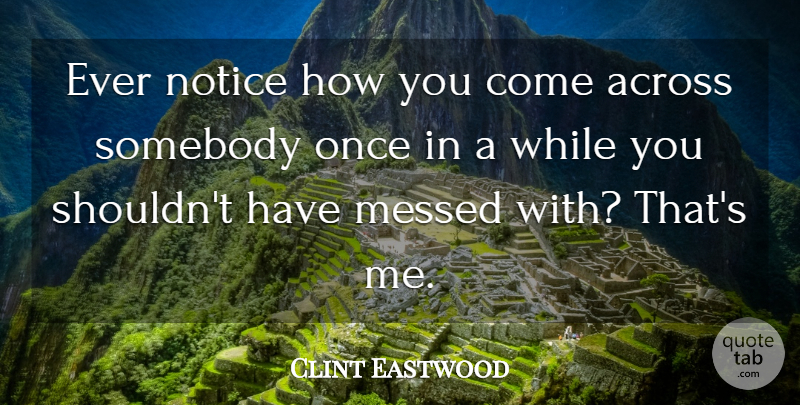 Clint Eastwood Quote About Western Movie, Western Films, Cowboy Movie: Ever Notice How You Come...