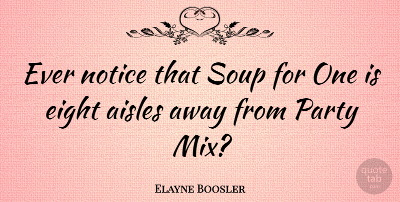 Elayne Boosler Quote About Funny, Witty, Women: Ever Notice That Soup For...