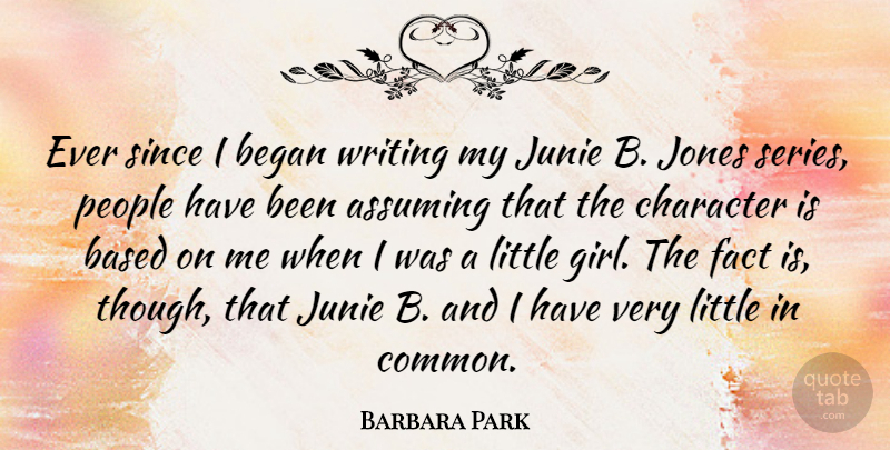 Barbara Park Quote About Assuming, Based, Began, Jones, People: Ever Since I Began Writing...