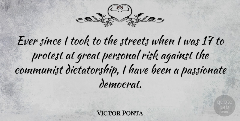 Victor Ponta Quote About Risk, Passionate, Communist: Ever Since I Took To...
