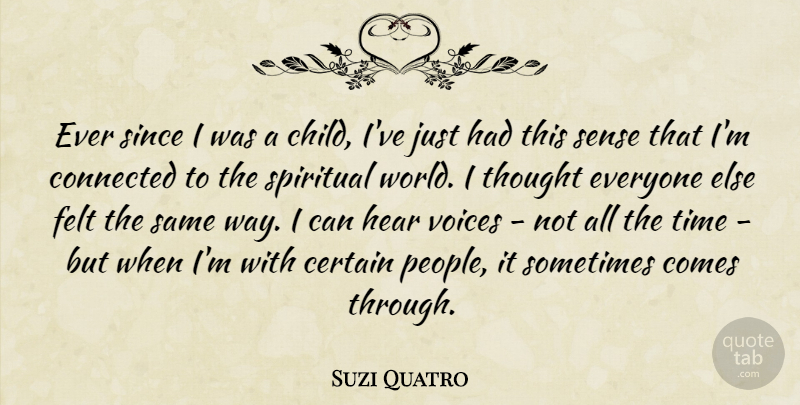 Suzi Quatro Quote About Certain, Connected, Felt, Hear, Since: Ever Since I Was A...