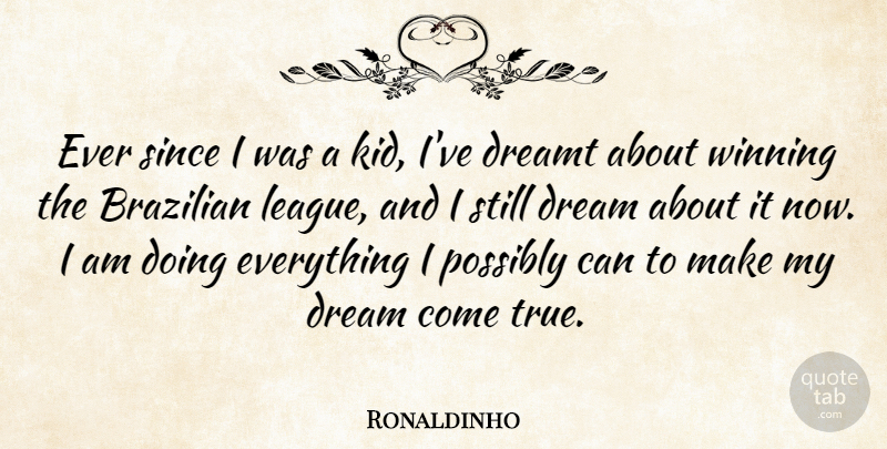 Ronaldinho Quote About Dreamt, Possibly, Since: Ever Since I Was A...