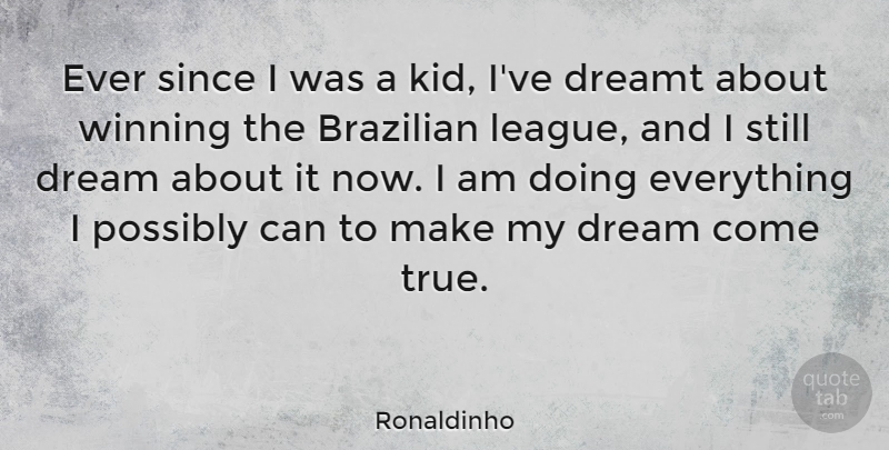 Ronaldinho Quote About Dreamt, Possibly, Since: Ever Since I Was A...