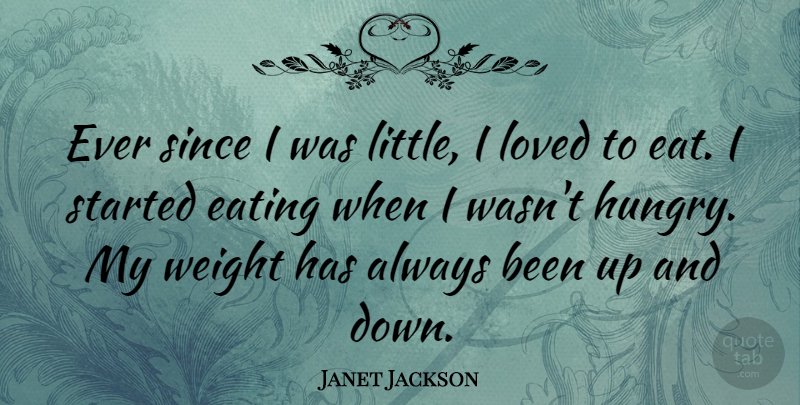 Janet Jackson Quote About Littles, Weight, Eating: Ever Since I Was Little...
