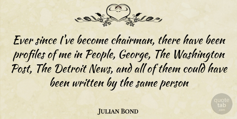 Julian Bond Quote About People, News, Detroit: Ever Since Ive Become Chairman...