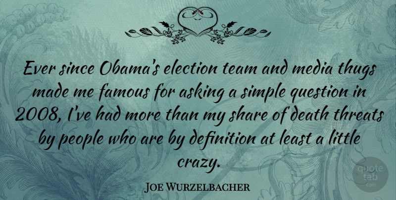 Joe Wurzelbacher Quote About Asking, Death, Definition, Election, Famous: Ever Since Obamas Election Team...