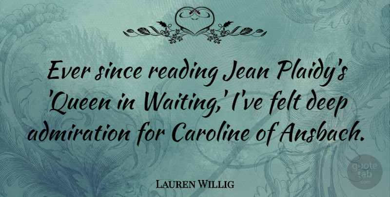 Lauren Willig Quote About Admiration, Felt, Jean, Since: Ever Since Reading Jean Plaidys...