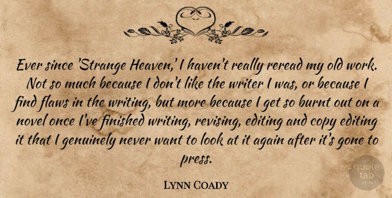Lynn Coady Quote About Again, Burnt, Copy, Editing, Finished: Ever Since Strange Heaven I...