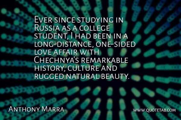 Anthony Marra Quote About Affair, Beauty, College, Culture, History: Ever Since Studying In Russia...