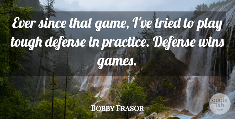 Bobby Frasor Quote About Defense, Since, Tough, Tried, Wins: Ever Since That Game Ive...