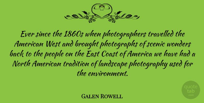Galen Rowell Quote About Photography, American West, People: Ever Since The 1860s When...
