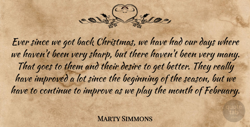 Marty Simmons Quote About Beginning, Continue, Days, Desire, Goes: Ever Since We Got Back...