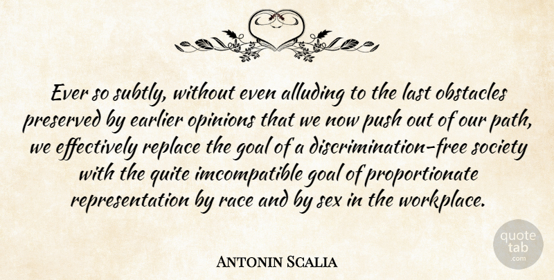 Antonin Scalia Quote About Sex, Race, Goal: Ever So Subtly Without Even...