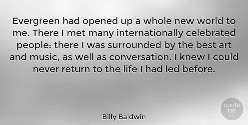 Billy Baldwin Quote About Art, Best, Celebrated, Knew, Led: Evergreen Had Opened Up A...