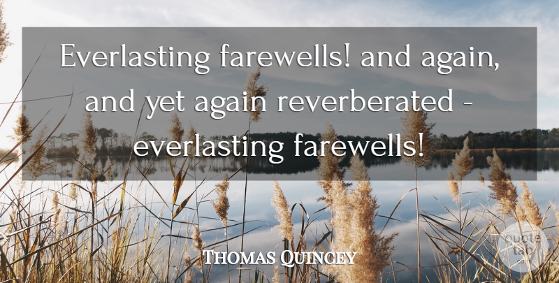 Thomas Quincey Quote About Again: Everlasting Farewells And Again And...