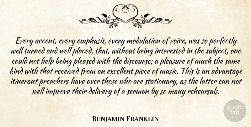 Benjamin Franklin Quote About Voice, Pieces, Rehearsal: Every Accent Every Emphasis Every...
