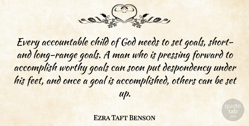 Ezra Taft Benson Quote About Accomplish, Child, Forward, God, Man: Every Accountable Child Of God...