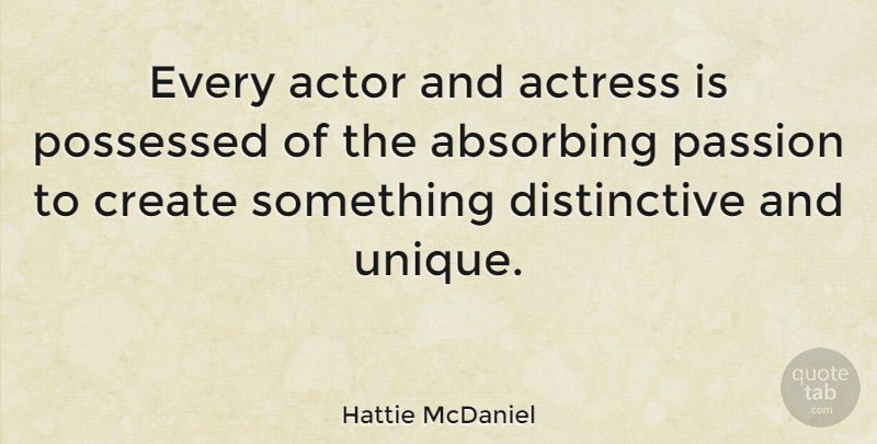 Hattie McDaniel Quote About Passion, Unique, Actors: Every Actor And Actress Is...