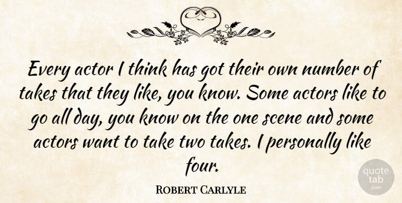 Robert Carlyle Quote About Thinking, Two, Numbers: Every Actor I Think Has...