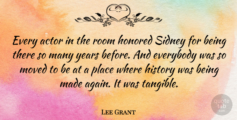 Lee Grant Quote About Everybody, History, Honored, Moved: Every Actor In The Room...