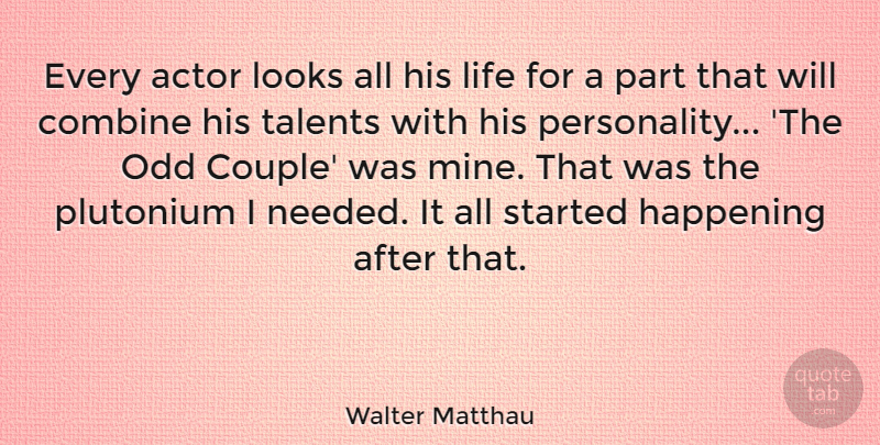 Walter Matthau Quote About Couple, Personality, Looks: Every Actor Looks All His...