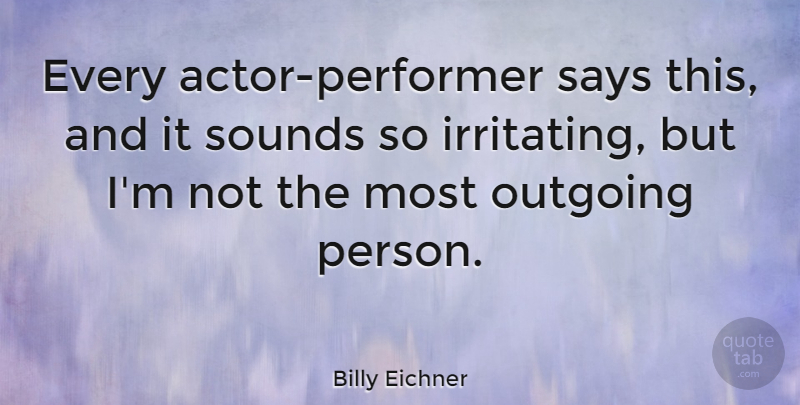 Billy Eichner Quote About Actors, Sound, Outgoing: Every Actor Performer Says This...