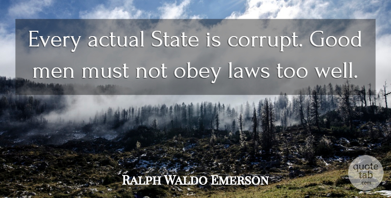 Ralph Waldo Emerson Quote About Men, Law, Good Man: Every Actual State Is Corrupt...