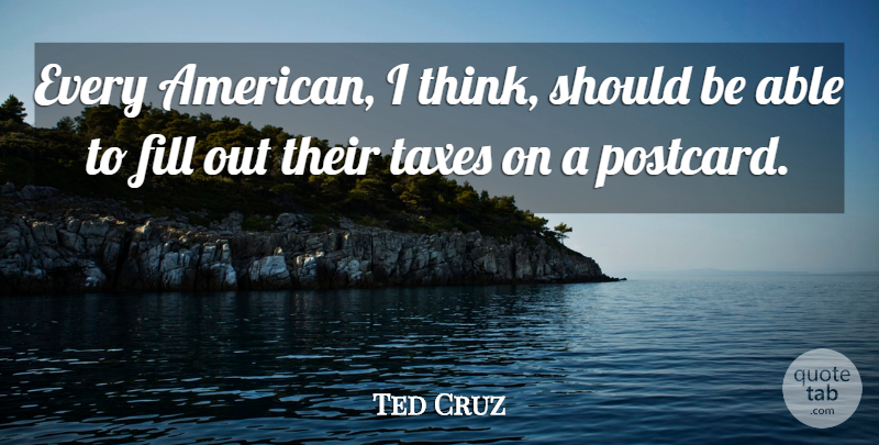 Ted Cruz Quote About undefined: Every American I Think Should...